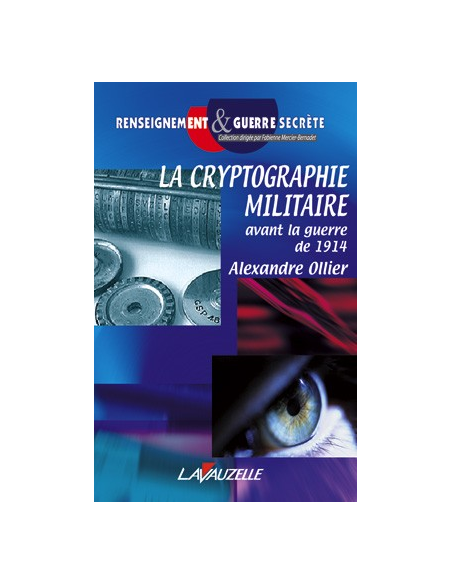La Cryptographie Militaire avant la guerre de 1914 La Cryptographie Militaire avant la guerre de 1914