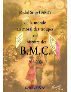de la morale au moral des troupes ou l'histoire des B.M.C. 1918-2004