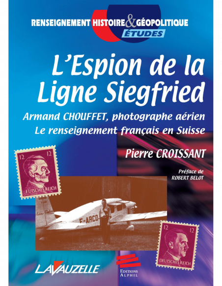 L'Espion de la Ligne Siegfried - Armand Chouffet, photographe aérien L'Espion de la Ligne Siegfried - Armand Chouffet, photographe aérien