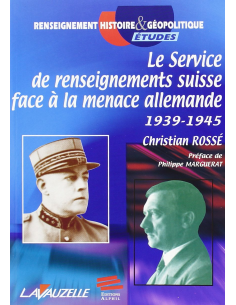 Le Service de renseignements Suisse face la menace allemande 1939-1945