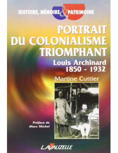 Portrait du colonialisme triomphant - Louis Archinard 1850-1932
