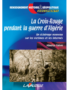 La Croix-Rouge pendant la Guerre d'Algérie - Un éclairage nouveau sur les victimes et les internés