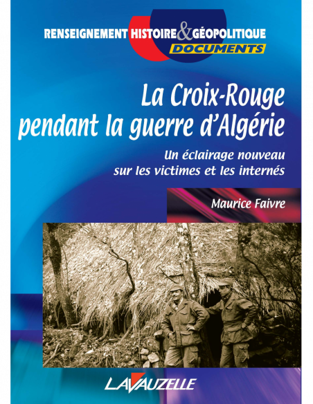 La Croix-Rouge pendant la Guerre d'Algérie - Un éclairage nouveau sur les victimes et les internés La Croix-Rouge pendant la Guerre d'Algérie - Un éclairage nouveau sur les victimes et les internés