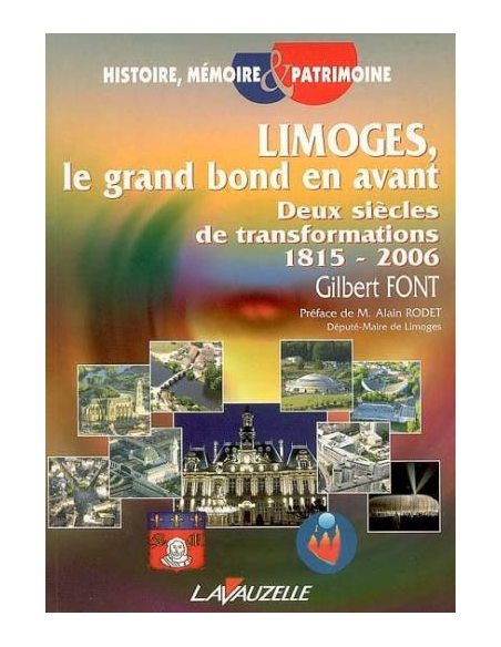 Limoges, le grand bond en avant - Deux siècles de transformations 1815-2006 Limoges, le grand bond en avant - Deux siècles de transformations 1815-2006