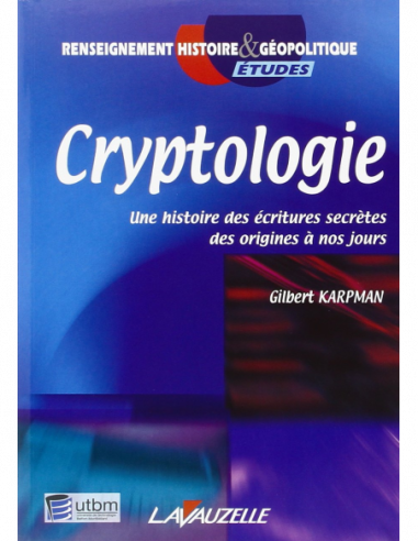 Cryptologie - Une histoire des écritures secrètes des origines à nos jours