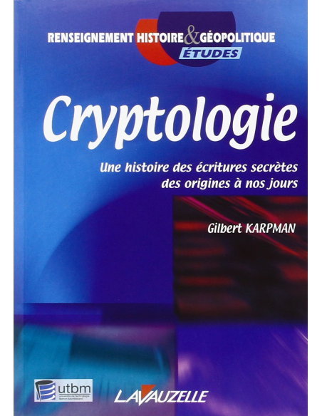 Cryptologie - Une histoire des écritures secrètes des origines à nos jours Cryptologie - Une histoire des écritures secrètes des origines à nos jours
