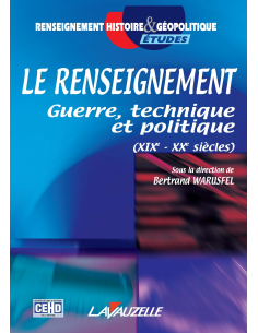 Le Renseignement - Guerre, technique et politique (XIXe - XXe siècles)