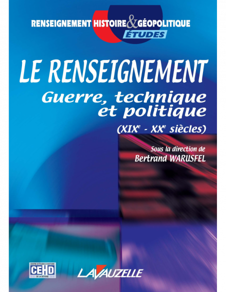 Le Renseignement - Guerre, technique et politique (XIXe - XXe siècles) Le Renseignement - Guerre, technique et politique (XIXe - XXe siècles)