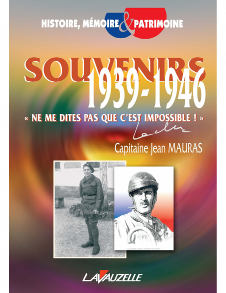 Souvenirs 1939-1946 - « Ne me dites pas que c'est impossible ! »