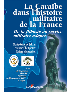 La Caraïbe dans l'histoire militaire de la France - De la flibuste au service militaire adapté