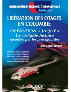 Libération des otages en Colombie - Opération « Jaque » - La véritable histoire racontée par les protagonistes