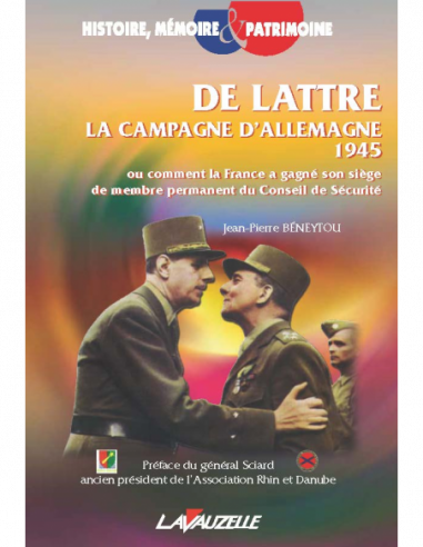 De Lattre - La Campagne d'Allemagne 1945 - Ou comment la France a gagné son siège de membre permanent du Conseil de Sécurité