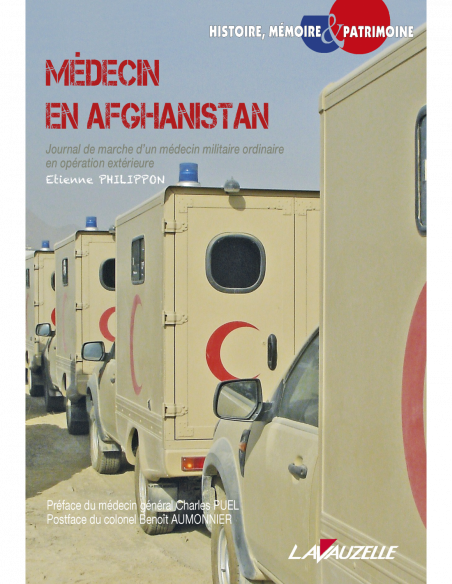 Médecin en Afghanistan - Journal de marche d'un médecin militaire ordinaire en opération extérieure Médecin en Afghanistan - Journal de marche d'un médecin militaire ordinaire en opération extérieure