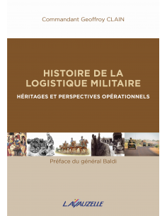 Histoire de la Logistique Militaire - Héritages et perspectives opérationnels