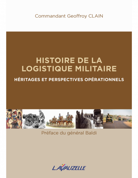 Histoire de la Logistique Militaire - Héritages et perspectives opérationnels Histoire de la Logistique Militaire - Héritages et perspectives opérationnels