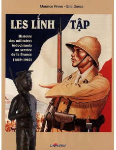 Les Linh-Tâp - Histoire des militaires Indochinois au service de la France (1859-1960)