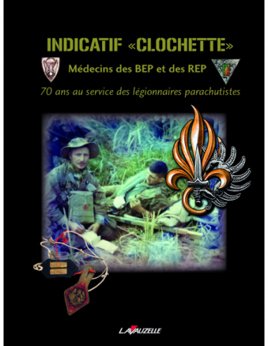 Indicatif « Clochette » - Médecins des BEP et des REP - 70 ans au service des légionnaires parachutistes