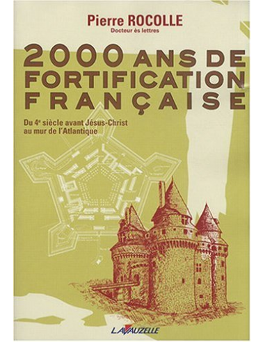 2000 ans de Fortification Française - Du 4e siècle avant Jésus-Christ au mur de l'Atlantique