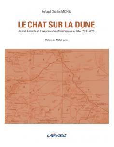 Le chat sur la dune - Journal de marche et d'opérations d'un officier français au Sahel (2013 - 2022)