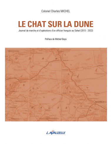 Le chat sur la dune - Journal de marche et d'opérations d'un officier français au Sahel (2013 - 2022)