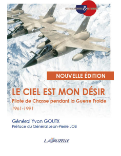 Le Ciel est mon désir - Pilote de Chasse pendant la Guerre Froide 1969-1991
