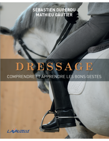 Dressage - Comprendre et apprendre les bons gestes