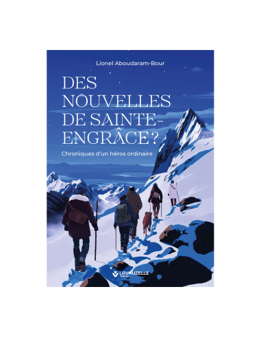 Des nouvelles de Sainte-Engrâce ? Chroniques d'un héros ordinaire