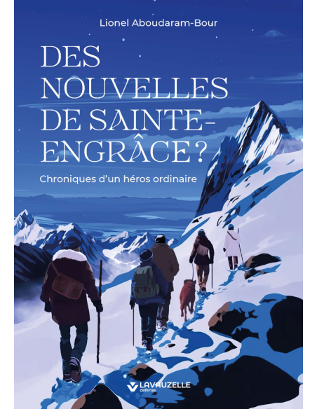 Des nouvelles de Sainte-Engrâce ? Chroniques d'un héros ordinaire